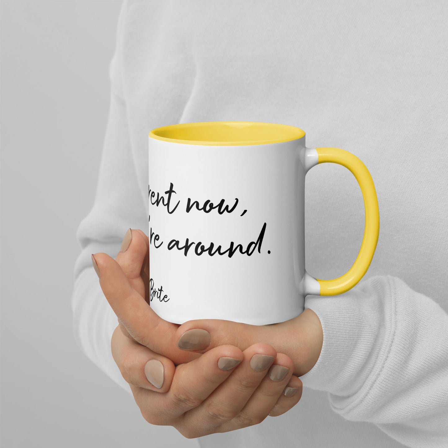 'Now That You're Around' - Mug with Color Inside